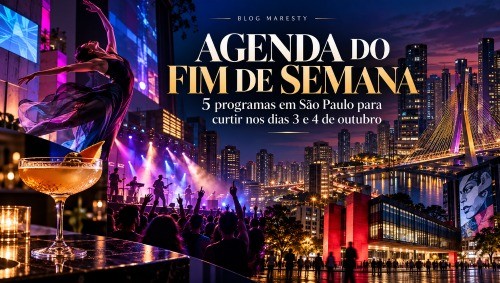 AGENDA DO FIM DE SEMANA: 5 EXPERIÊNCIAS EM SÃO PAULO PARA CURTIR DE 2 A 4 DE OUTUBRO